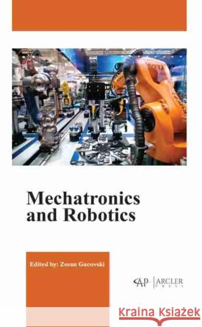 Mechatronics and Robotics  9781774077757 Arcler Education Inc