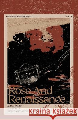 Rose and Renaissance#1 Zhi Chu                                  MS Xia Meiling 9781774083581 Via Lactea Ltd.