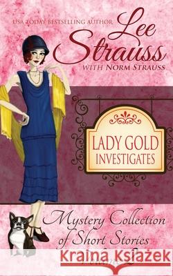 Lady Gold Investigates Volume 2: a Short Read cozy historical 1920s mystery collection Lee Strauss Norm Strauss 9781774090480 La Plume Press