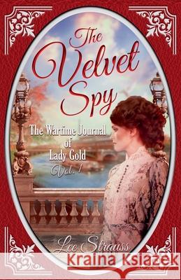 The Velvet Spy: the Wartime Journal of ginger Gold Lee Strauss 9781774095508 Lee Strauss