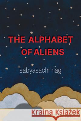 The Alphabet of Aliens Sabyasachi Nag 9781774152010 Mawenzi House Publishers Ltd.