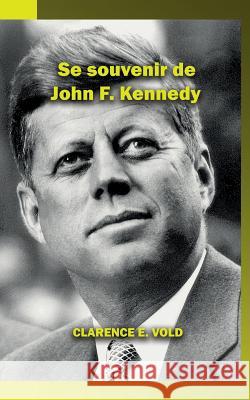 Se souvenir de John F. Kennedy Clarence Vold Frederic Bar 9781774190012 Maple Leaf Publishing Inc