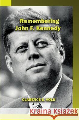 Remembering John Kennedy Clarence Vold 9781774190098 Maple Leaf Publishing Inc