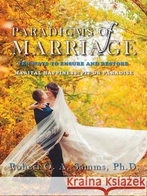 Paradigms of Marriage Robert O. a. Samm 9781774190104 Maple Leaf Publishing Inc