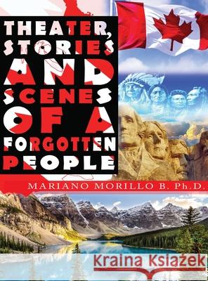 Theater, Stories And Scenes Of A Forgotten People Mariano Morill 9781774190159 Maple Leaf Publishing Inc