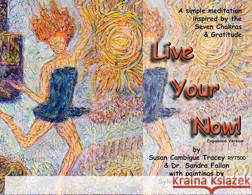 Live Your Now!: A Simple Meditation Inspired By the Seven Chakras and Gratitude Susan Cambigu 9781774191354 Maple Leaf Publishing Inc