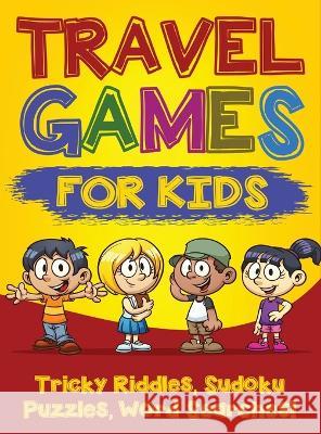Travel Games for Kids: Tricky & Difficult Riddles, Sudoku Puzzles and Word Searches! (Airplane Activites & Car Games for Kids Ages 5-10) Quinn Addison 9781774340455