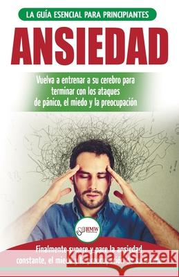 Ansiedad: Reacondicione su cerebro ansioso y termine con los ataques de pánico - finalmente pare y controle su ansiedad, miedo y Masterson, Freddie 9781774350157