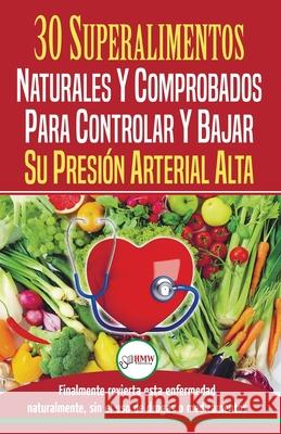 Presión sanguínea: 30 superalimentos naturales y comprobados - Solución para controlar y bajar su presión arterial alta e hipertensión (L Jiannes, Louise 9781774350324 A&g Direct Inc.