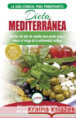 Dieta Mediterránea: guía para principiantes y libro de cocina para reducir el riesgo de enfermedad cardíaca y recetas para planes de comid Jacobs, Simone 9781774350348 A&g Direct Inc.