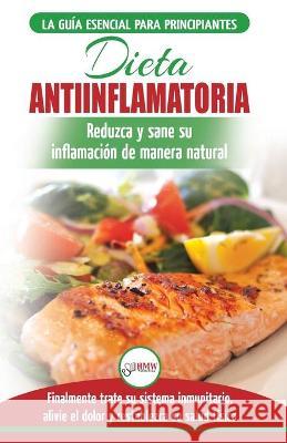 Dieta antiinflamatoria: Guía para principiantes para curar naturalmente su inflamación, tratar el sistema inmune, aliviar el dolor (Libro en e Louissa, Jennifer 9781774350355 A&g Direct Inc.