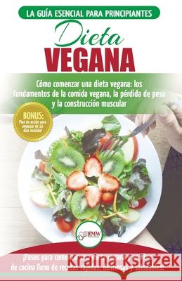 Dieta Vegana: Recetas para principiantes Guía de cocina - Cómo comenzar una dieta vegana - Conceptos básicos de la comida vegana (Li Jacobs, Simone 9781774350379 A&g Direct Inc.