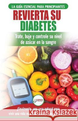 Revierta su diabetes: Guía de dieta natural para principiantes para revertir la diabetes: cure, reduzca y controle su nivel de azúcar en la Jiannes, Louise 9781774350386 A&g Direct Inc.