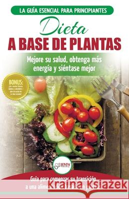 Dieta basada en plantas: Guía para principiantes de recetas sin base vegetal y sin gluten: mejore su salud, obtenga más energía y sienta lo mej Louissa, Jennifer 9781774350447 A&g Direct Inc.