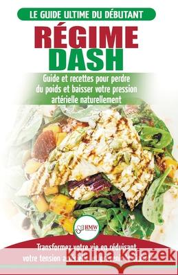 Régime Dash: Guide de régime pour les débutants pour réduire la pression artérielle, l'hypertension et des recettes éprouvées pour Jiannes, Louise 9781774350584