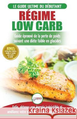 Régime Low Carb: Guide de Diète pour les débutants pour brûler les graisses faible en glucides + 45 Recettes de perte de poids faible e Jacobs, Simone 9781774350614 A&g Direct Inc.
