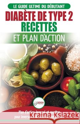 Diabète de Type 2: Livre de Recettes et Plan D'Action: Régime Pour Diabétique et Prédiabétique Débutant + Recettes Naturelles Pour Guérir Louissa, Jennifer 9781774350669 A&g Direct Inc.