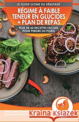 Régime à faible teneur en glucides et plan de repas pour débutants: Plus de 60 recettes faciles pour perdre du poids, brûler les graisses et rester en Thomas, Logan 9781774351208