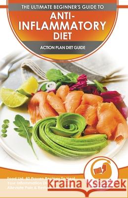 Anti-Inflammatory Diet & Action Plans: 28-Day Meal Plan and 50 Proven Recipes To Heal Your Inflammation Disease - Finally Alleviate Pain, Heal Your Im Abigail Murphy Effingo Publishing 9781774351277 A&g Direct Inc.