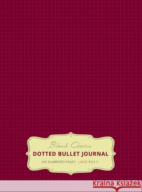 Large 8.5 x 11 Dotted Bullet Journal (Red Wine #20) Hardcover - 245 Numbered Pages Blank Classic 9781774371640 Blank Classic