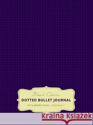 Large 8.5 x 11 Dotted Bullet Journal (Eggplant #11) Hardcover - 245 Numbered Pages Blank Classic 9781774371725 Blank Classic