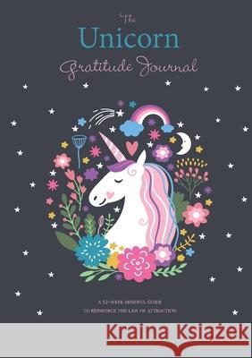 The Unicorn Gratitude Journal: A 52-Week Mindful Guide to Reinforce the Law of Attraction Blank Classic 9781774372326 Blank Classic