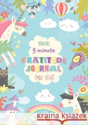 The 3 Minute Gratitude Journal for Kids: An Inspirational Guide to Mindfulness (A5 - 5.8 x 8.3 inch) Blank Classic 9781774372333 Blank Classic