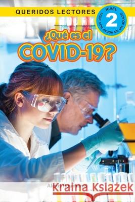 ¿Qué es el COVID-19? Queridos Lectores (Nivel 2) Alexis Roumanis 9781774373033