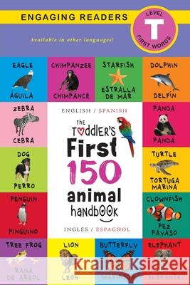 The Toddler's First 150 Animal Handbook: Bilingual (English / Spanish) (Inglés / Español): Pets, Aquatic, Forest, Birds, Bugs, Arctic, Tropical, Underground, Animals on Safari, and Farm Animals Ashley Lee, Alexis Roumanis 9781774373958 Engage Books