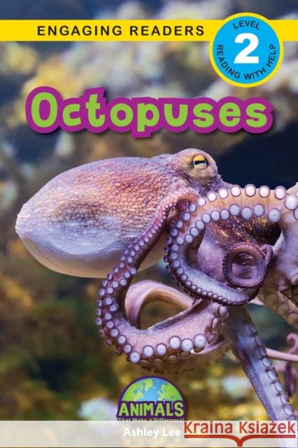 Octopuses: Animals That Make a Difference! (Engaging Readers, Level 2) Ashley Lee Alexis Roumanis 9781774376324 Engage Books