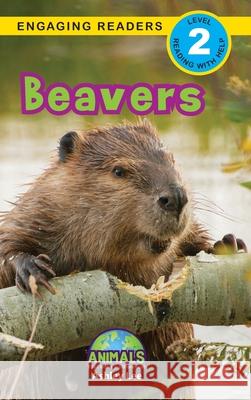 Beavers: Animals That Make a Difference! (Engaging Readers, Level 2) Ashley Lee Alexis Roumanis 9781774376362 Engage Books