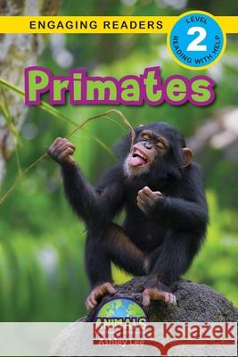 Primates: Animals That Make a Difference! (Engaging Readers, Level 2) Ashley Lee Alexis Roumanis 9781774376423 Engage Books