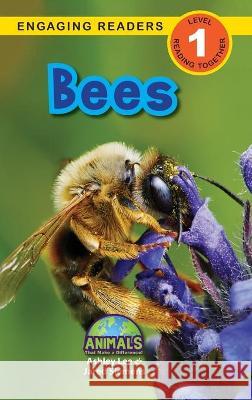 Bees: Animals That Make a Difference! (Engaging Readers, Level 1) Ashley Lee Alexis Roumanis Jared Siemens 9781774376621