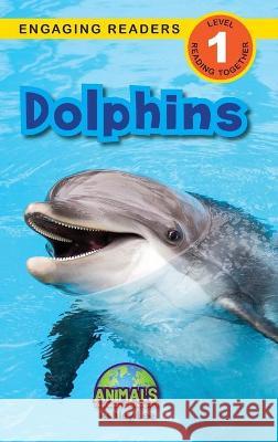 Dolphins: Animals That Make a Difference! (Engaging Readers, Level 1) Ashley Lee Alexis Roumanis 9781774376874 Engage Books