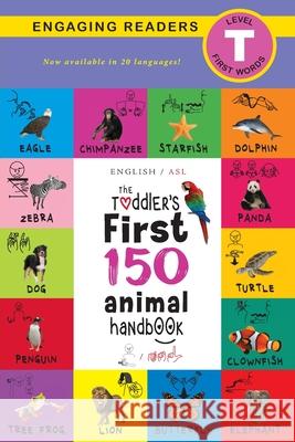 The Toddler's First 150 Animal Handbook (English / American Sign Language - ASL) Travel Edition: Animals on Safari, Pets, Birds, Aquatic, Forest, Bugs, Arctic, Tropical, Underground, and Farm Animals  Ashley Lee, Alexis Roumanis 9781774377420 Engage Books