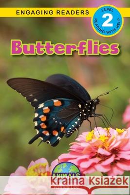 Butterflies: Animals That Change the World! (Engaging Readers, Level 2) Ashley Lee Alexis Roumanis 9781774377543 Engage Books