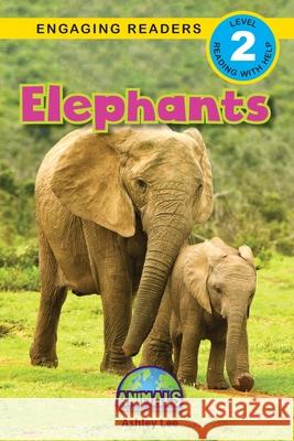 Elephants: Animals That Change the World! (Engaging Readers, Level 2) Ashley Lee Alexis Roumanis 9781774377567 Engage Books