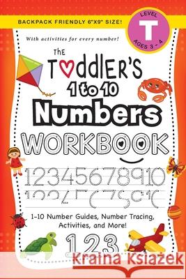 The Toddler's 1 to 10 Numbers Workbook: (Ages 3-4) 1-10 Number Guides, Number Tracing, Activities, and More! (Backpack Friendly 6