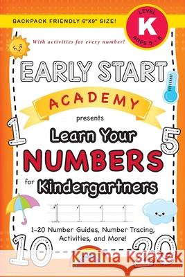 Early Start Academy, Learn Your Numbers for Kindergartners: (Ages 5-6) 1-20 Number Guides, Number Tracing, Activities, and More! (Backpack Friendly 6x Dick, Lauren 9781774377772 Engage Books