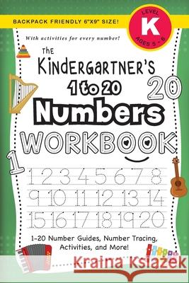 The Kindergartner's 1 to 20 Numbers Workbook: (Ages 5-6) 1-20 Number Guides, Number Tracing, Activities, and More! (Backpack Friendly 6x9 Size) Dick, Lauren 9781774377857 Engage Books
