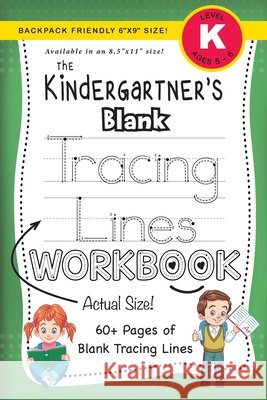 The Kindergartner's Blank Tracing Lines Workbook (Backpack Friendly 6x9 Size!) Dick, Lauren 9781774378236 Engage Books