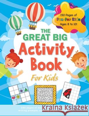The Great Big Activity Book For Kids: (Ages 8-10) 150 pages of mazes, connect-the-dots, writing prompts, coloring pages, and more! Ashley Lee 9781774378427 Engage Books (Activities)
