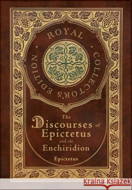 The Discourses of Epictetus and the Enchiridion (Royal Collector's Edition) (Case Laminate Hardcover with Jacket) Epictetus 9781774378533 Royal Classics