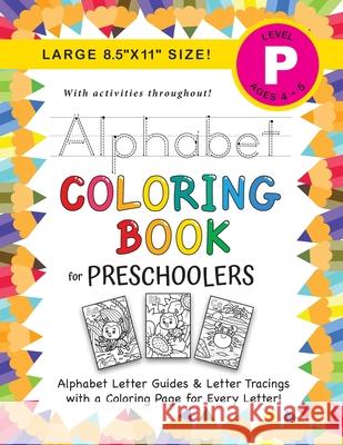 Alphabet Coloring Book for Preschoolers: (Ages 4-5) ABC Letter Guides, Letter Tracing, Coloring, Activities, and More! (Large 8.5x11 Size) Dick, Lauren 9781774379127 Engage Books