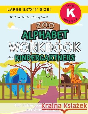 Zoo Alphabet Workbook for Kindergartners: (Ages 5-6) ABC Letter Guides, Letter Tracing, Activities, and More! (Large 8.5