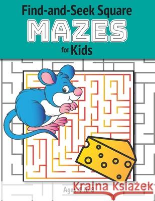 Find-and-Seek Square Mazes for Kids: (Ages 4-8) Maze Activity Workbook Ashley Lee 9781774379271 Engage Books (Activities)