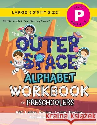 The Outer Space Alphabet Workbook for Preschoolers: (Ages 4-5) ABC Letter Guides, Letter Tracing, Activities, and More! (Large 8.5