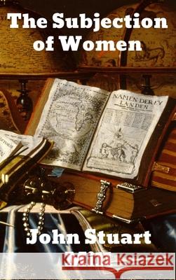 The Subjection of Women John Stuart Mill 9781774410219 Binker North