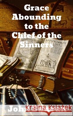 Grace Abounding to the Chief of Sinners John Bunyan 9781774412848 Binker North