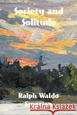 Society and Solitude: Twelve Chapters by Ralph Waldo Emerson Ralph Waldo Emerson   9781774419694 Binker North